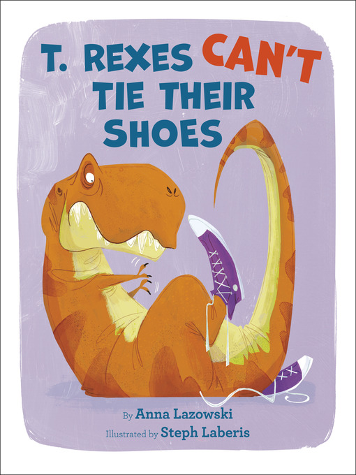 Title details for T. Rexes Can't Tie Their Shoes by Anna Lazowski - Available